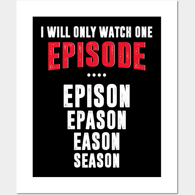 I Will Only Watch One Episode Wall Art by Realfashion